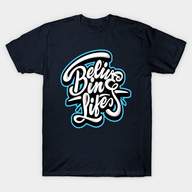 Belive in life T-Shirt by RYZWORK